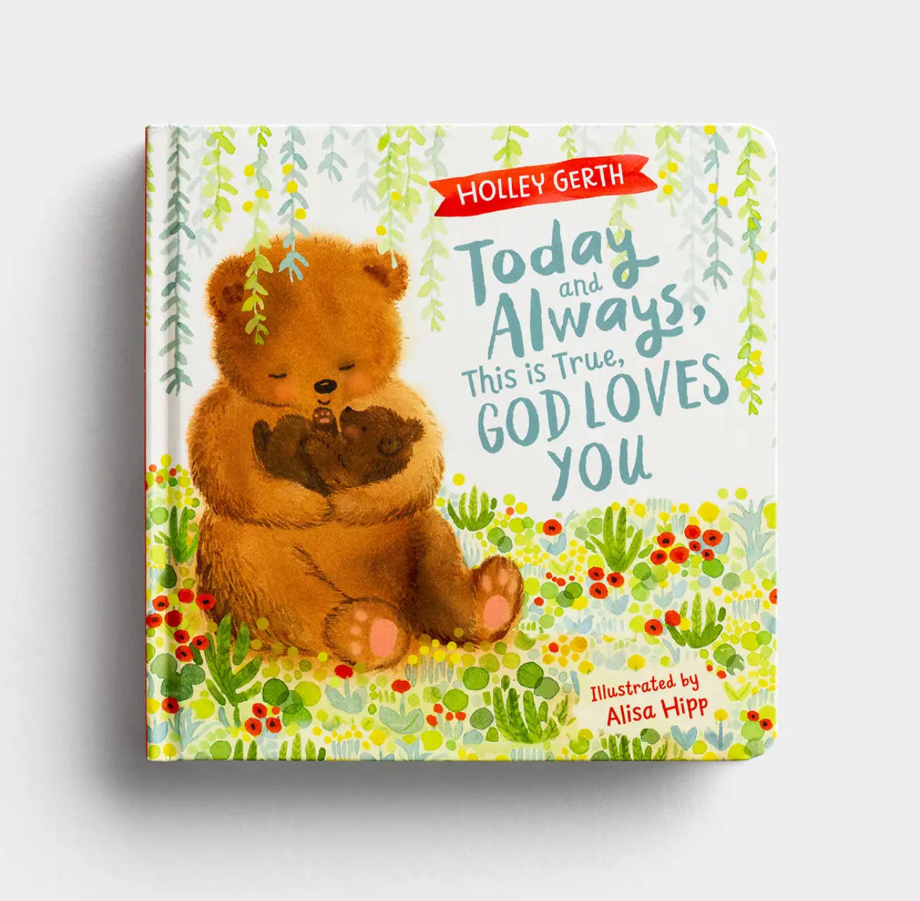 Holley Gerth - Today and Always, This is True, God Loves You - Board Book