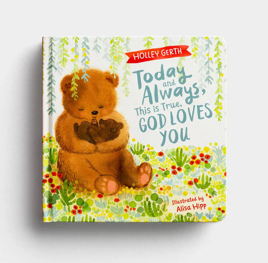 Holley Gerth - Today and Always, This is True, God Loves You - Board Book