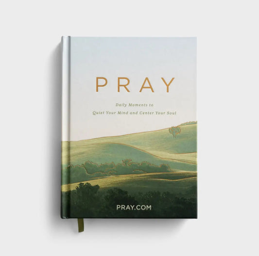 PRAY: Daily Moments to Quiet Your Mind and Center Your Soul